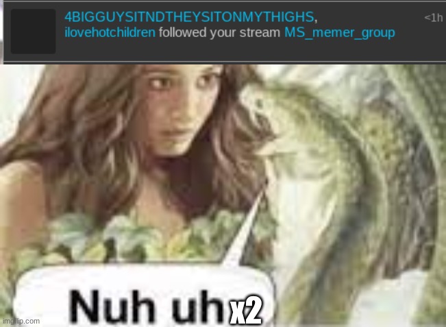 x2 | image tagged in nuh uh | made w/ Imgflip meme maker