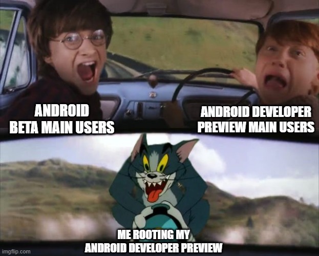 Yes google I rooted your preview os | ANDROID DEVELOPER PREVIEW MAIN USERS; ANDROID BETA MAIN USERS; ME ROOTING MY ANDROID DEVELOPER PREVIEW | image tagged in tom chasing harry and ron weasly | made w/ Imgflip meme maker