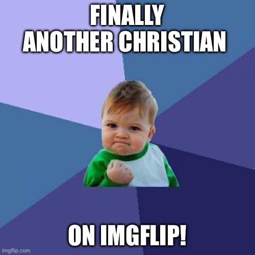 Success Kid Meme | FINALLY ANOTHER CHRISTIAN ON IMGFLIP! | image tagged in memes,success kid | made w/ Imgflip meme maker