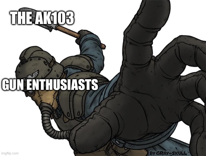 Uh oh | THE AK103 GUN ENTHUSIASTS | image tagged in uh oh | made w/ Imgflip meme maker