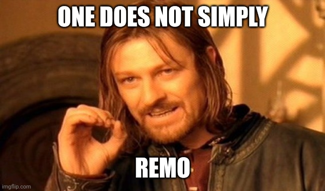One Does Not Simply Meme | ONE DOES NOT SIMPLY; REMO | image tagged in memes,one does not simply | made w/ Imgflip meme maker