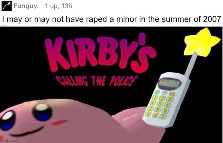 I honestly have nothing else to say. | image tagged in kirby's calling the police,stop reading the tags,why are you reading the tags,imgflip | made w/ Imgflip meme maker