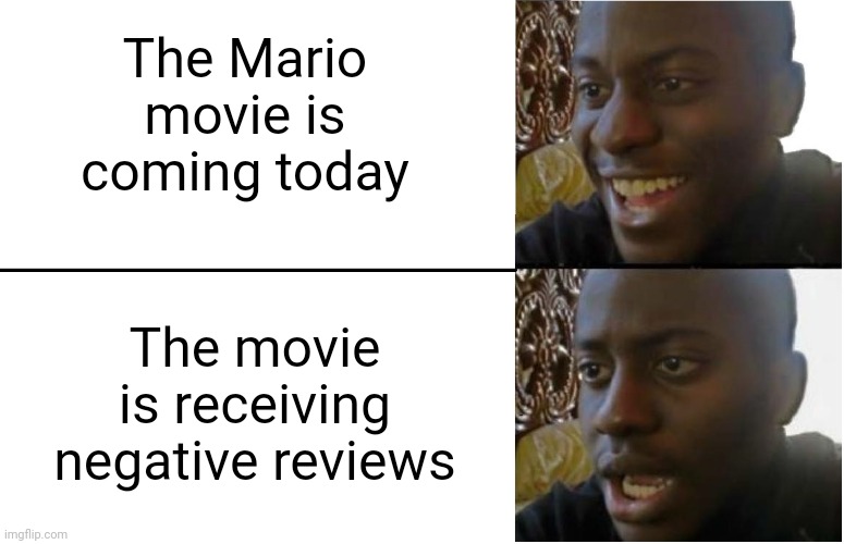 I knew something like this would happen. | The Mario movie is coming today; The movie is receiving negative reviews | image tagged in disappointed black guy | made w/ Imgflip meme maker