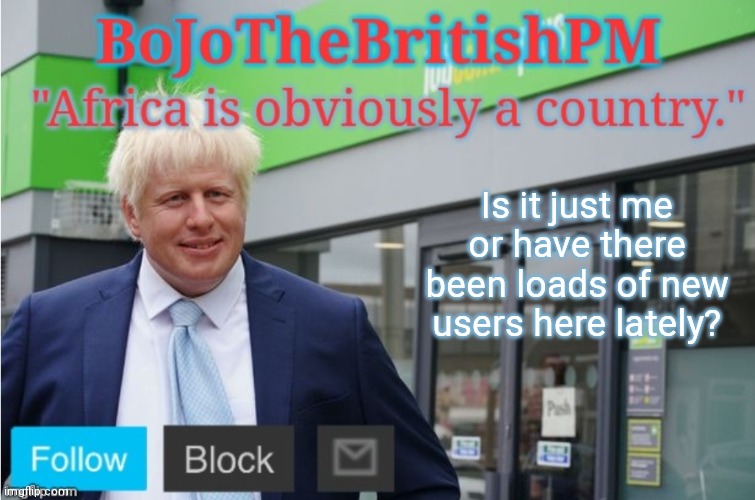 Not that it's a bad thing, I'm just saying | Is it just me or have there been loads of new users here lately? | image tagged in bojothebritishpm announce temp | made w/ Imgflip meme maker