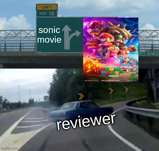when the movie reviewer rates video game movies | sonic movie; reviewer | image tagged in memes,left exit 12 off ramp | made w/ Imgflip meme maker