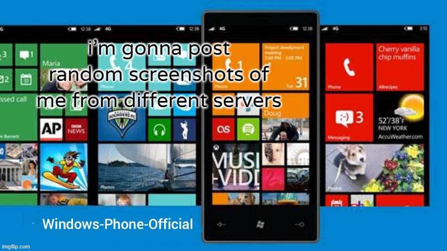 Windows-Phone-Official annoucment temp | i'm gonna post random screenshots of me from different servers | image tagged in windows-phone-official annoucment temp | made w/ Imgflip meme maker