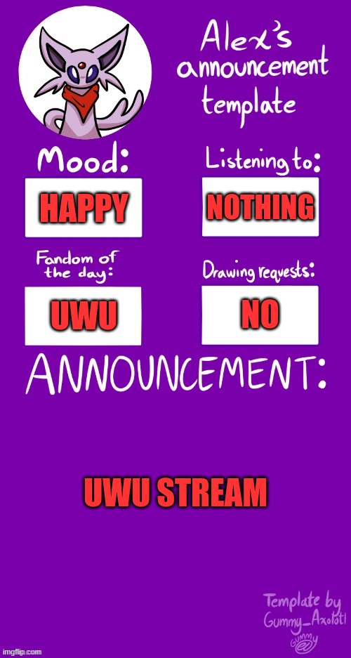 UwU | NOTHING; HAPPY; NO; UWU; UWU STREAM | image tagged in alex s template | made w/ Imgflip meme maker