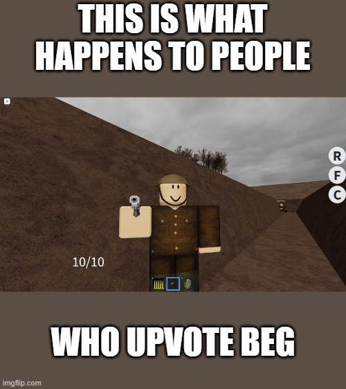 don't upvote beg. | THIS IS WHAT HAPPENS TO PEOPLE; WHO UPVOTE BEG | image tagged in roblox | made w/ Imgflip meme maker