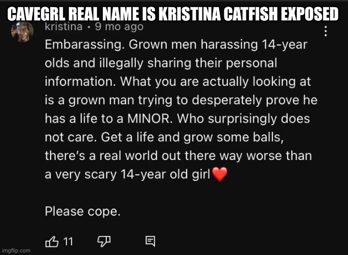 Cavegrl Bella is a catfish named kristina | CAVEGRL REAL NAME IS KRISTINA CATFISH EXPOSED | image tagged in catfish,fake,insecure,ugly,depression,loser | made w/ Imgflip meme maker