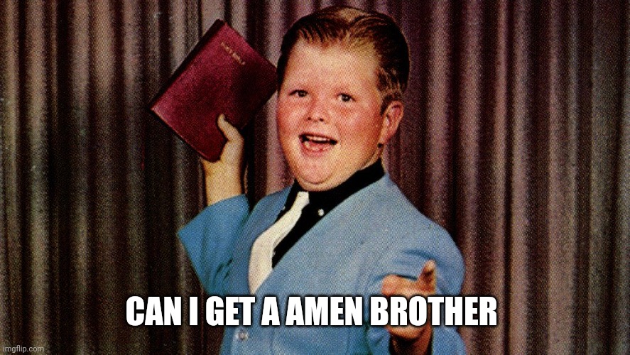 Preacher Kid | CAN I GET A AMEN BROTHER | image tagged in preacher kid | made w/ Imgflip meme maker