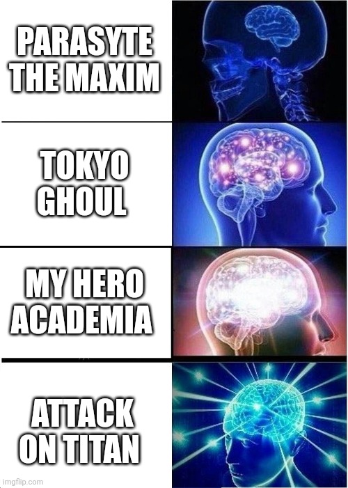 Anime follow ups | PARASYTE THE MAXIM; TOKYO GHOUL; MY HERO ACADEMIA; ATTACK ON TITAN | image tagged in memes,expanding brain | made w/ Imgflip meme maker