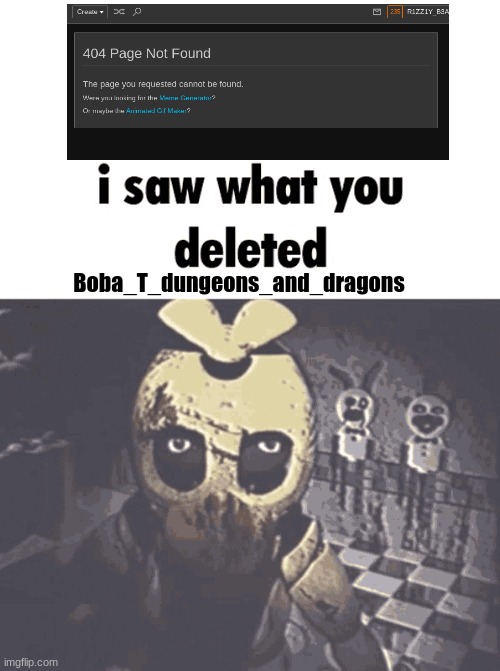 i saw what you deleted | Boba_T_dungeons_and_dragons | image tagged in i saw what you deleted | made w/ Imgflip meme maker