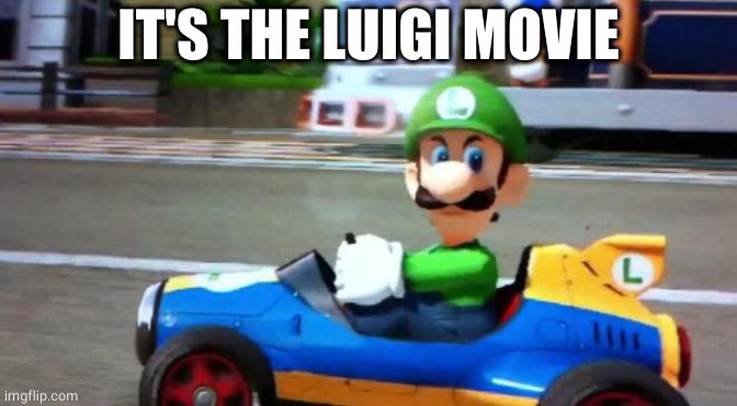 Luigi Death Stare | IT'S THE LUIGI MOVIE | image tagged in luigi death stare | made w/ Imgflip meme maker