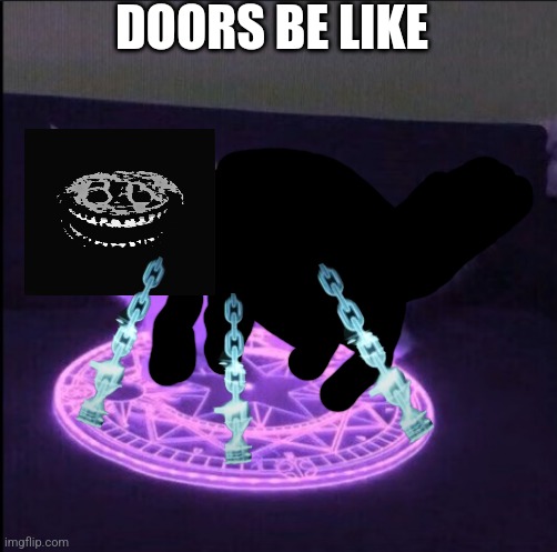 Doors be like | DOORS BE LIKE | image tagged in demonic little grey cat | made w/ Imgflip meme maker