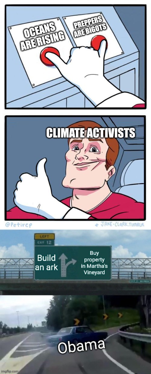 But hey, at least he didn't make the Mexicans pay for it. ? | PREPPERS ARE BIGOTS; OCEANS ARE RISING; CLIMATE ACTIVISTS | image tagged in pressing both buttons | made w/ Imgflip meme maker