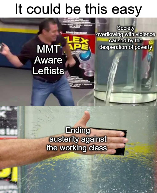 It could be this easy | image tagged in mmt,modern monetary theory,violence,poverty,austerity | made w/ Imgflip meme maker