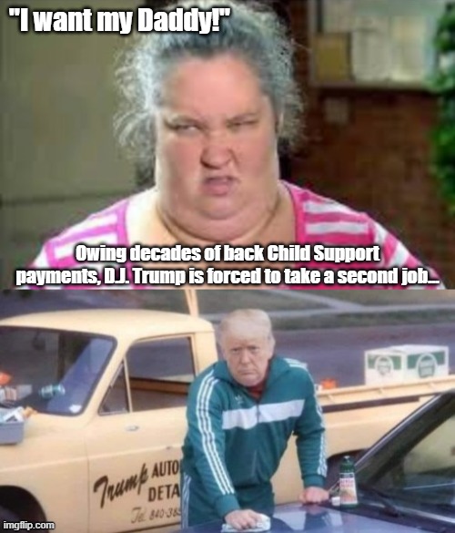 Trump child support | "I want my Daddy!"; Owing decades of back Child Support payments, D.J. Trump is forced to take a second job... | made w/ Imgflip meme maker