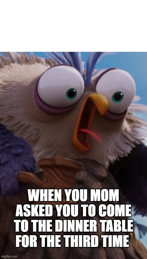 MomMA MAd | WHEN YOU MOM ASKED YOU TO COME TO THE DINNER TABLE FOR THE THIRD TIME | image tagged in funny meme | made w/ Imgflip meme maker