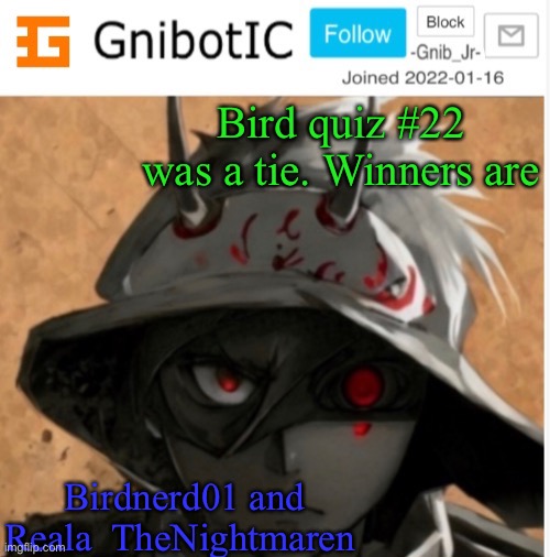 Congratulations | Bird quiz #22 was a tie. Winners are; Birdnerd01 and Reala_TheNightmaren | image tagged in gnibotic s announcement template made by birdnerd01 | made w/ Imgflip meme maker