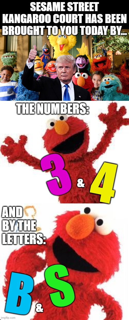 34 felonies fabricated from a single (possible) misdemeanor? | SESAME STREET KANGAROO COURT HAS BEEN BROUGHT TO YOU TODAY BY... THE NUMBERS:; 3; 4; &; AND BY THE LETTERS:; S; B; & | image tagged in elmo,elmo questions,donald trump,joe biden,election interference | made w/ Imgflip meme maker