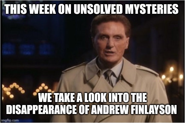 robert stack | THIS WEEK ON UNSOLVED MYSTERIES WE TAKE A LOOK INTO THE DISAPPEARANCE OF ANDREW FINLAYSON | image tagged in robert stack | made w/ Imgflip meme maker