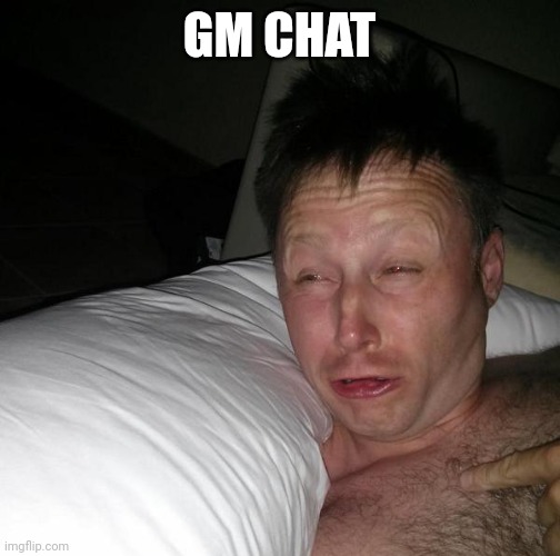 How y'all do | GM CHAT | image tagged in limmy waking up,memes,funny,gm | made w/ Imgflip meme maker