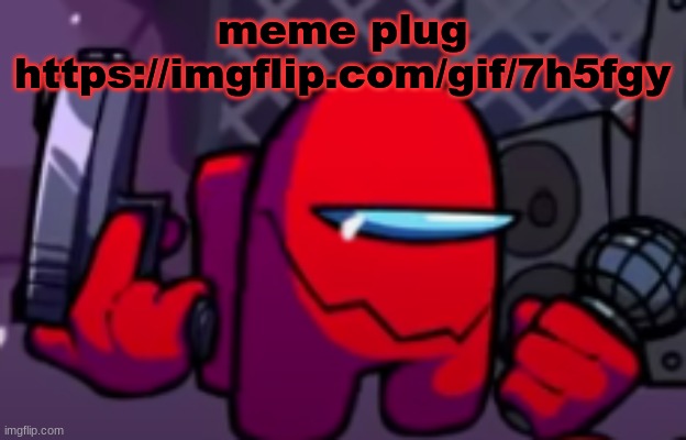 Red Imposter (Sussus Moogus/Sabotage) | meme plug
https://imgflip.com/gif/7h5fgy | image tagged in red imposter sussus moogus | made w/ Imgflip meme maker