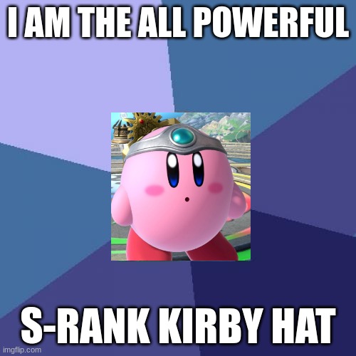 If the Command Section was Hero's Neutral Special | I AM THE ALL POWERFUL; S-RANK KIRBY HAT | image tagged in memes,success kid,kirby,dragon quest,super smash bros | made w/ Imgflip meme maker