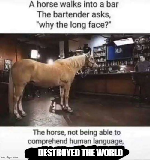 DESTROYED THE WORLD | made w/ Imgflip meme maker