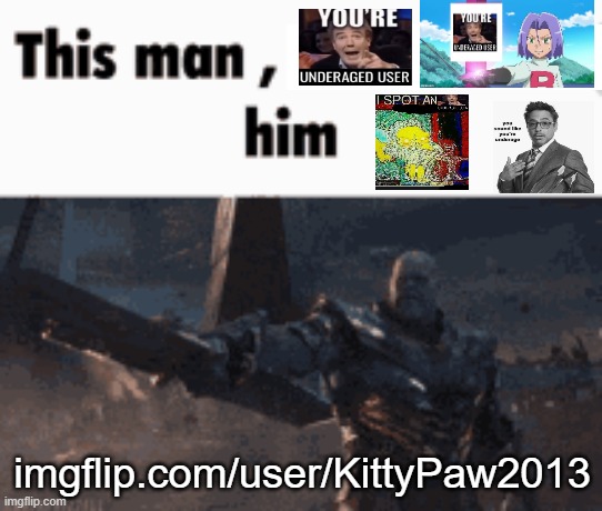 This man, _____ him | imgflip.com/user/KittyPaw2013 | image tagged in this man _____ him | made w/ Imgflip meme maker