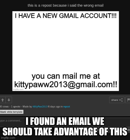 I FOUND AN EMAIL WE SHOULD TAKE ADVANTAGE OF THIS | made w/ Imgflip meme maker