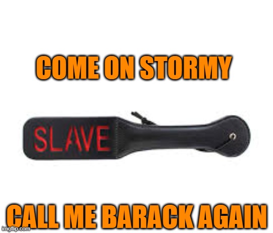COME ON STORMY CALL ME BARACK AGAIN | made w/ Imgflip meme maker