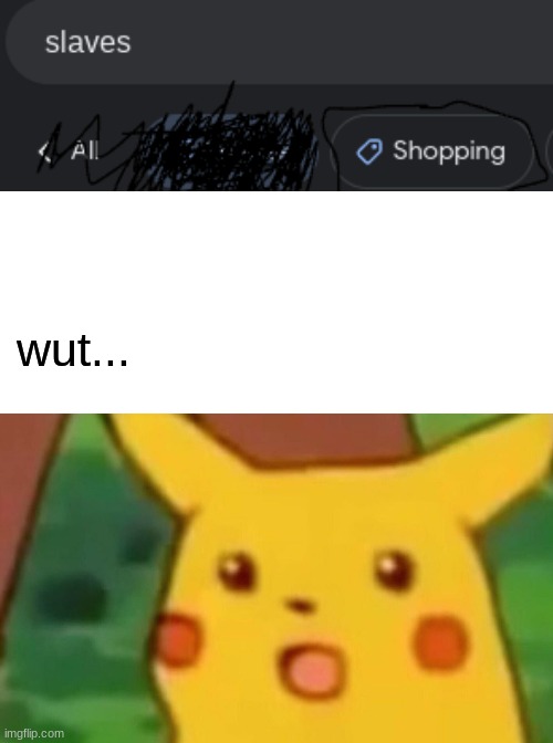 wut... | image tagged in memes,surprised pikachu | made w/ Imgflip meme maker
