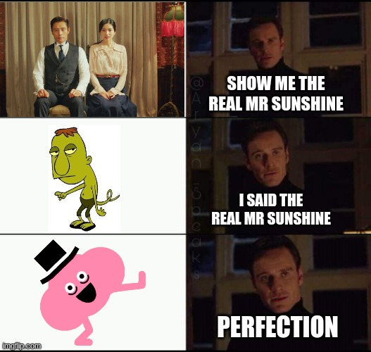 show me the real | SHOW ME THE REAL MR SUNSHINE; I SAID THE REAL MR SUNSHINE; PERFECTION | image tagged in show me the real,Pikuniku | made w/ Imgflip meme maker