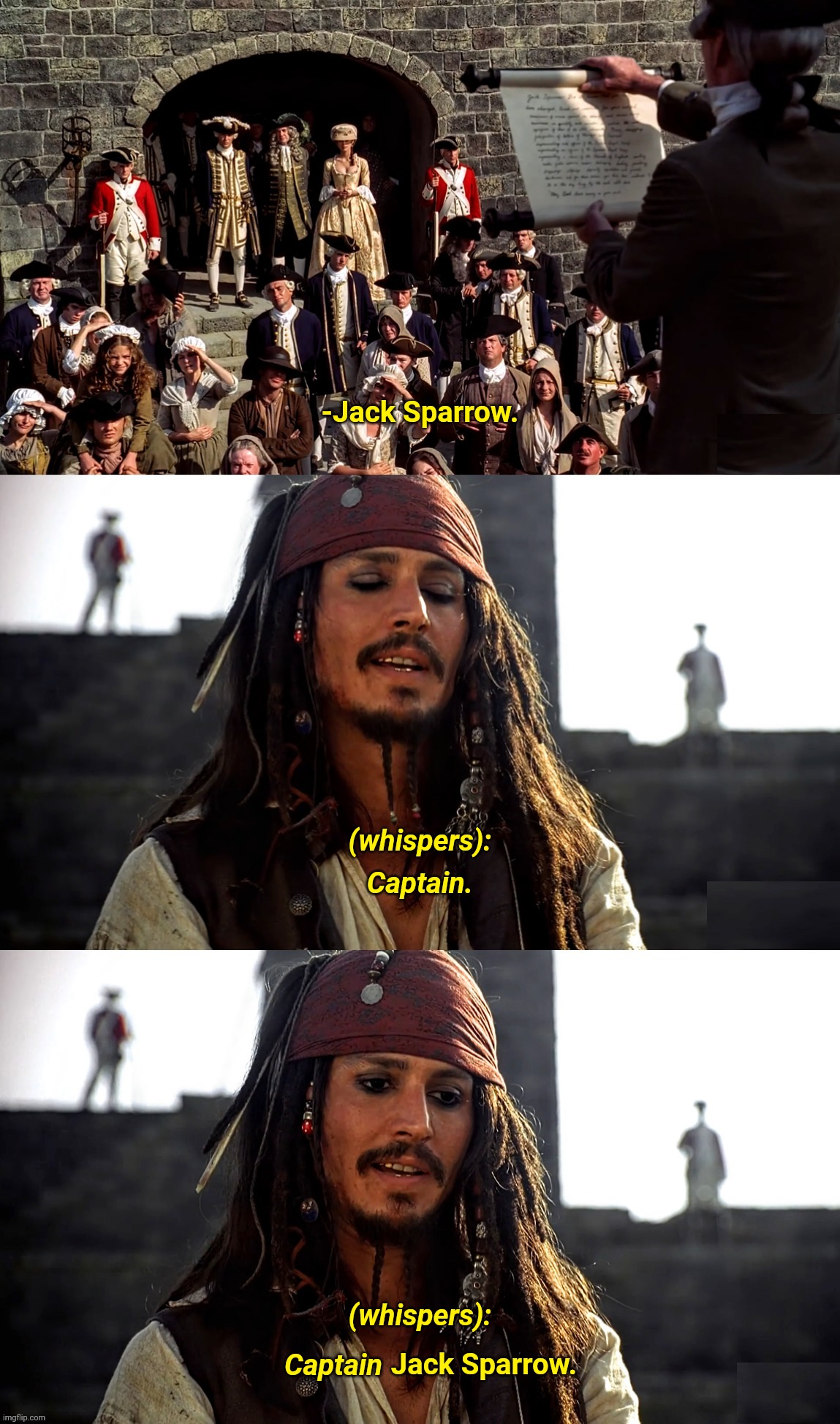 It's CAPTAIN Jack Sparrow | -Jack Sparrow. (whispers):; Captain. (whispers):; Captain; Jack Sparrow. | image tagged in it's captain jack sparrow,pirates of the caribbean,pirates,execution | made w/ Imgflip meme maker