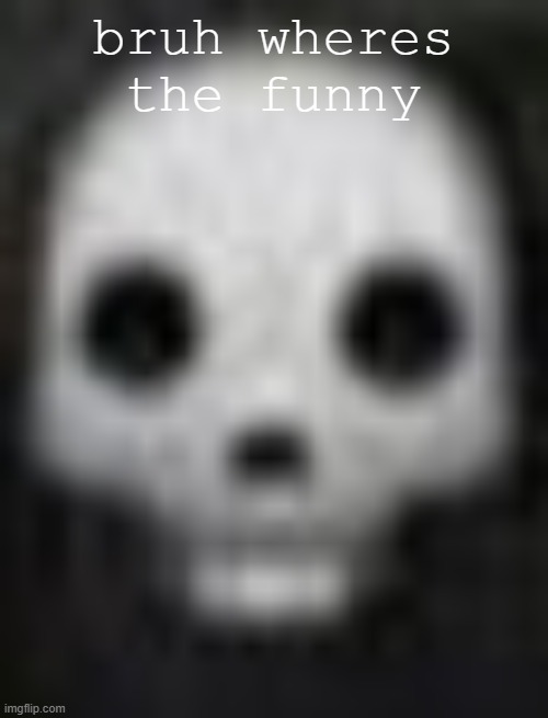 glendale ahh skull | bruh wheres the funny | image tagged in glendale ahh skull | made w/ Imgflip meme maker