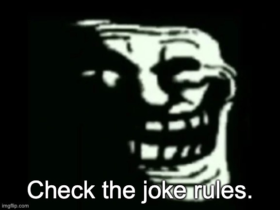 Trollge | Check the joke rules. | image tagged in trollge | made w/ Imgflip meme maker