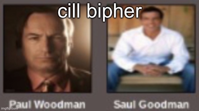 paul vs saul | cill bipher | image tagged in paul vs saul | made w/ Imgflip meme maker