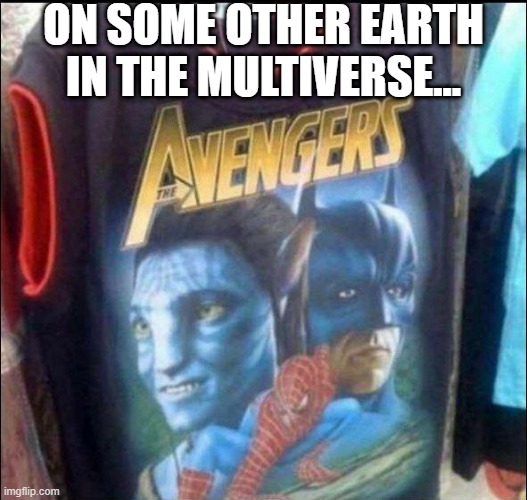 Multiverse of Madness | ON SOME OTHER EARTH IN THE MULTIVERSE... | image tagged in marvel | made w/ Imgflip meme maker