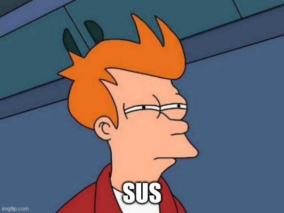 SUS | image tagged in memes,futurama fry | made w/ Imgflip meme maker
