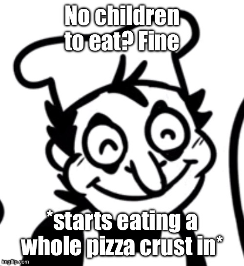 fake peppino | No children to eat? Fine; *starts eating a whole pizza crust in* | image tagged in fake peppino | made w/ Imgflip meme maker