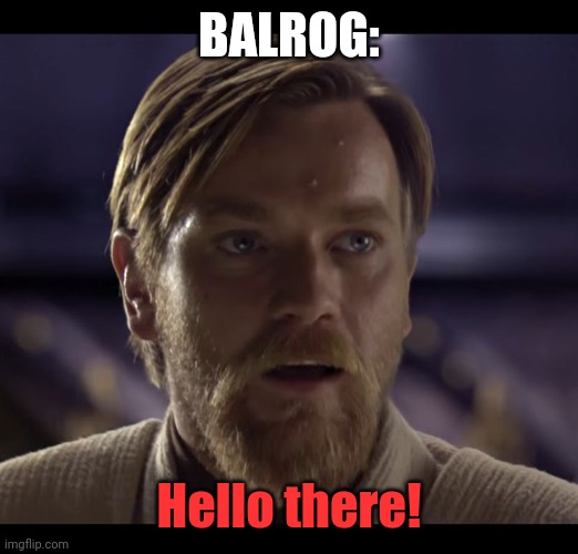 Hello there | BALROG: Hello there! | image tagged in hello there | made w/ Imgflip meme maker