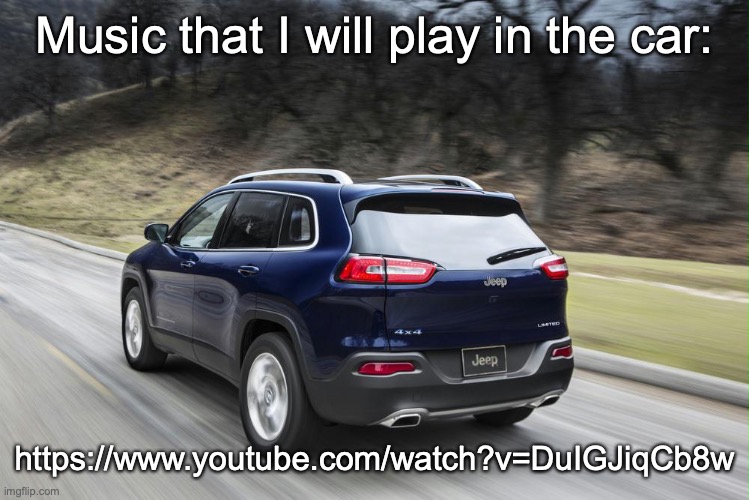 Fast SUV | Music that I will play in the car:; https://www.youtube.com/watch?v=DuIGJiqCb8w | image tagged in fast suv | made w/ Imgflip meme maker