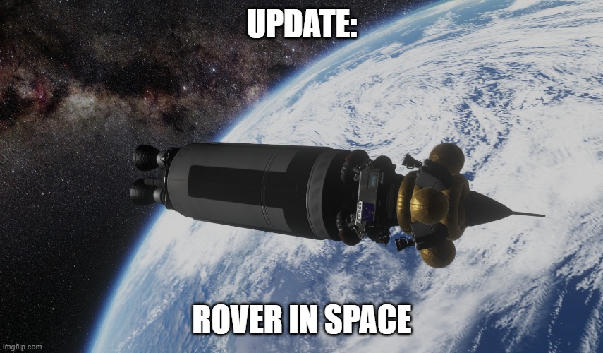 so close, now to the moon! | UPDATE:; ROVER IN SPACE | made w/ Imgflip meme maker