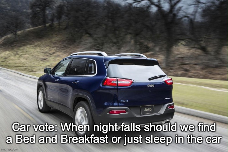 Fast SUV | Car vote: When night falls should we find a Bed and Breakfast or just sleep in the car | image tagged in fast suv | made w/ Imgflip meme maker