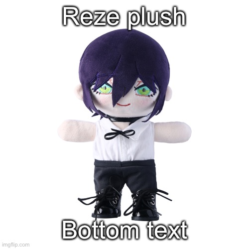 Reze plush | Reze plush; Bottom text | image tagged in reze plush | made w/ Imgflip meme maker