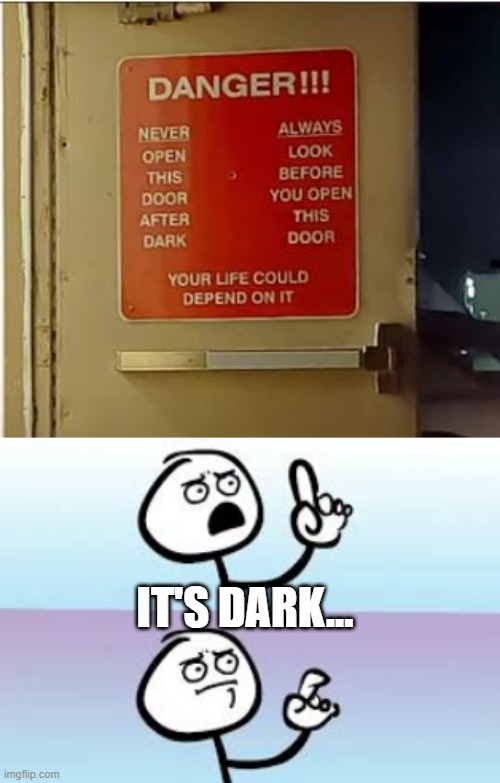 Danger Occurred | IT'S DARK... | image tagged in holding up finger | made w/ Imgflip meme maker