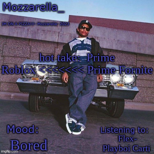 Eazy-E Temp | hot take:  Prime Roblox <<<<<<< Prime Fornite; Flex- Playboi Carti; Bored | image tagged in eazy-e temp | made w/ Imgflip meme maker