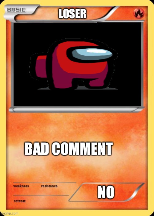 Blank Pokemon Card | LOSER; BAD COMMENT; NO | image tagged in blank pokemon card | made w/ Imgflip meme maker