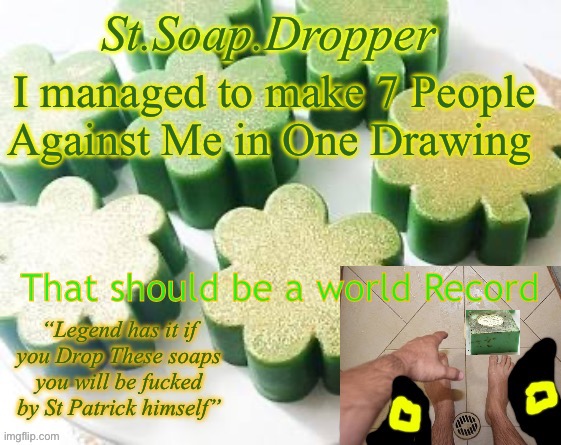 I managed to make 7 People Against Me in One Drawing; That should be a world Record | image tagged in st soap dropper | made w/ Imgflip meme maker